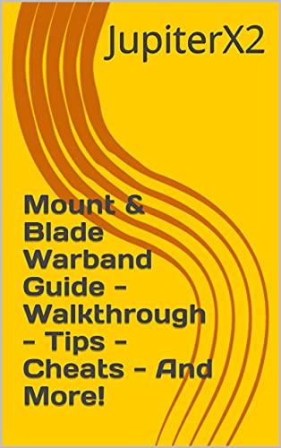 Mount & Blade Warband Guide - Walkthrough - Tips - Cheats - And More! (English Edition)