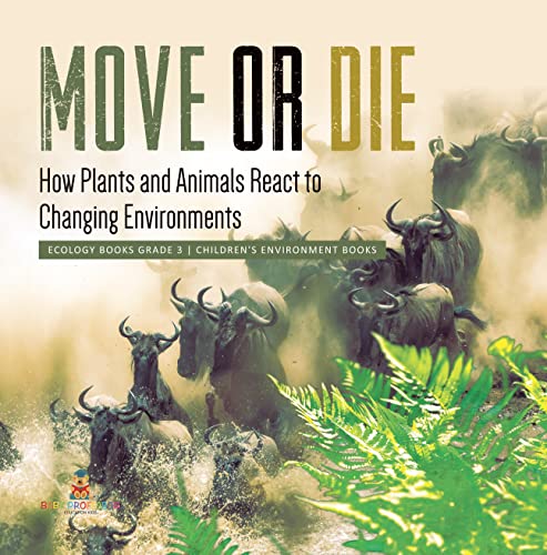 Move or Die : How Plants and Animals React to Changing Environments | Ecology Books Grade 3 | Children's Environment Books (English Edition)