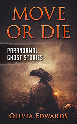 Move or Die: Paranormal Ghost Stories (English Edition)