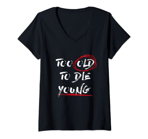 Mujer Too Old To Die Young para pensionistas Camiseta Cuello V