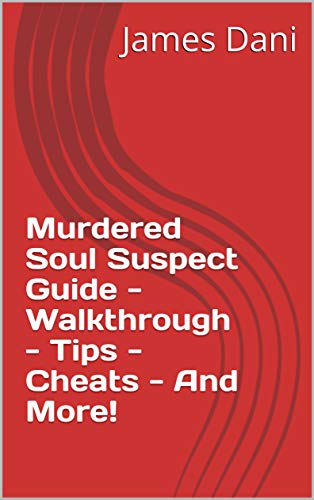 Murdered Soul Suspect Guide - Walkthrough - Tips - Cheats - And More! (English Edition)