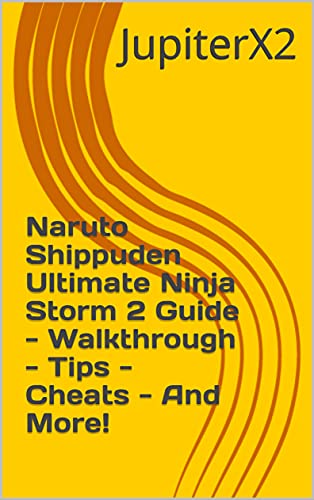 Naruto Shippuden Ultimate Ninja Storm 2 Guide - Walkthrough - Tips - Cheats - And More! (English Edition)