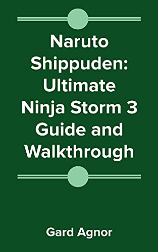 Naruto Shippuden: Ultimate Ninja Storm 3 Guide and Walkthrough (English Edition)