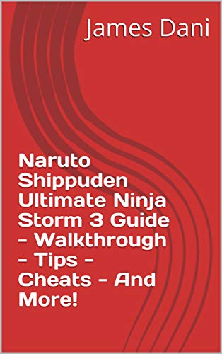 Naruto Shippuden Ultimate Ninja Storm 3 Guide - Walkthrough - Tips - Cheats - And More! (English Edition)
