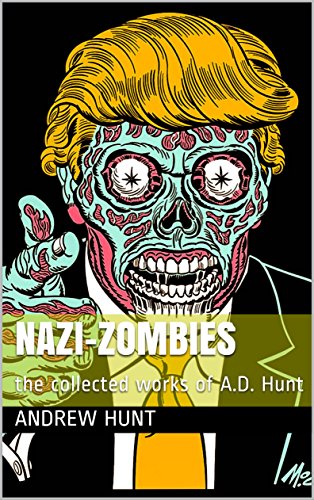 Nazi-Zombies: the collected works of A.D. Hunt (English Edition)