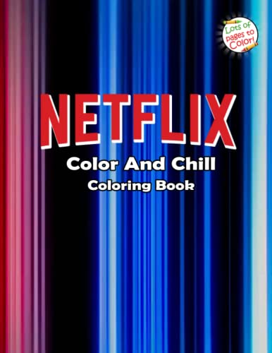 Netflix Color And Chill Coloring Book: High Quality Coloring Pages For Fans Around The World To Color And Have Fun