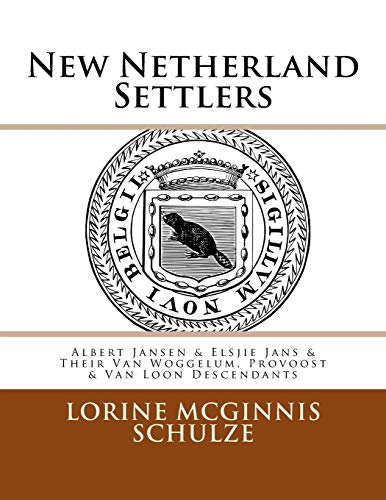 New Netherland Settlers: Albert Jansen & Elsjie Jans & Their Van Woggelum, Provoost & Van Loon Descendants: Volume 4