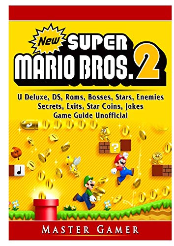 New Super Mario Bros 2, DS, 3DS, Secrets, Exits, Walkthrough, Star Coins, Power Ups, Worlds, Tips, Jokes, Game Guide Unofficial