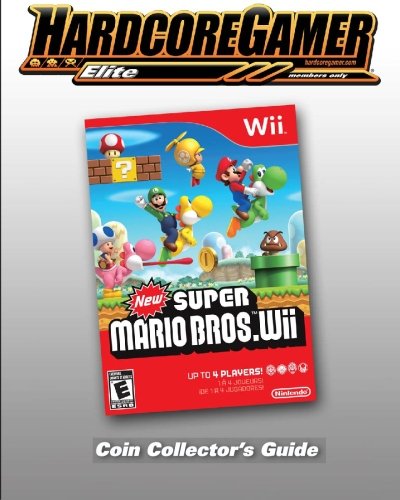 New Super Mario Bros Wii Coin Collector's Guide: Hardcore Gamer Elite Guide