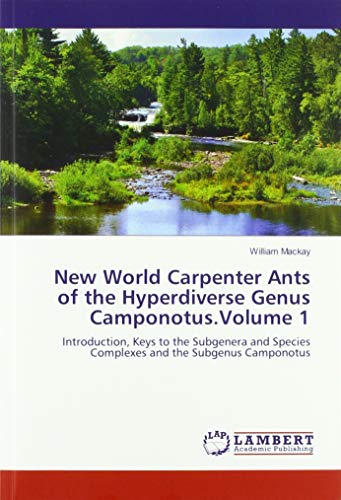 New World Carpenter Ants of the Hyperdiverse Genus Camponotus.Volume 1: Introduction, Keys to the Subgenera and Species Complexes and the Subgenus Camponotus