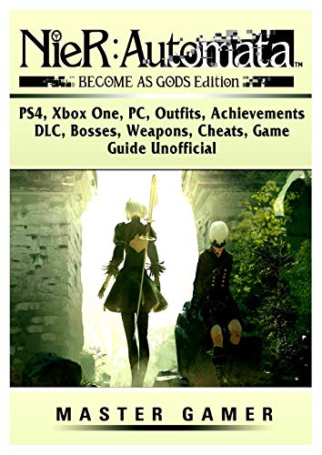 Nier Automata Become as Gods, PS4, Xbox One, PC, Outfits, Achievements, DLC, Bosses, Weapons, Cheats, Game Guide Unofficial