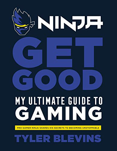 Ninja: Get Good: My Ultimate Guide to Gaming (English Edition)