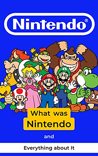 Nintendo: What was Nintendo and Everything about It (English Edition)
