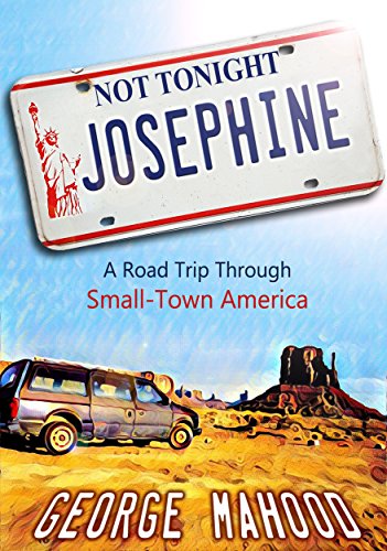 Not Tonight, Josephine: A Road Trip Through Small-Town America (English Edition)