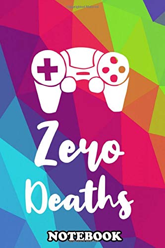Notebook: Zero Deaths Text Or Typography For Gamers Who Loves Pla , Journal for Writing, College Ruled Size 6" x 9", 110 Pages