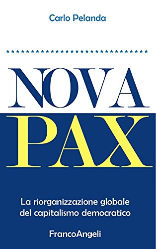 Nova Pax. La riorganizzazione globale del capitalismo democratico (Italian Edition)