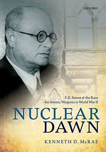 Nuclear Dawn: F. E. Simon and the Race for Atomic Weapons in World War II (English Edition)