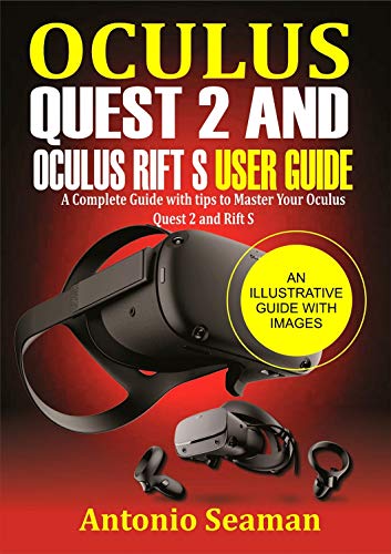 Oculus Quest 2 and Oculus Rift S User Guide: A Complete Guide with Tips to Master Your Oculus Quest 2 and Rift S (English Edition)