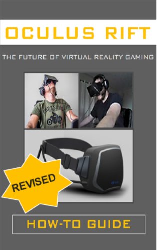 Oculus Rift: The Future of Virtual Reality Gaming (How To Guide) (English Edition)