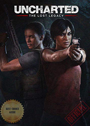 Official: Uncharted The Lost Legacy - Complete Guide/Tips/Cheats - Editors' Choice (English Edition)