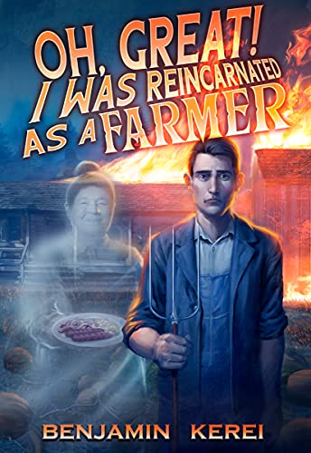 Oh, Great! I was Reincarnated as a Farmer: A LitRPG Adventure: (Unorthodox Farming) (English Edition)