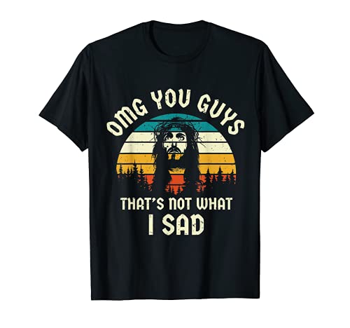 omg you guys that's not what i sad Camiseta