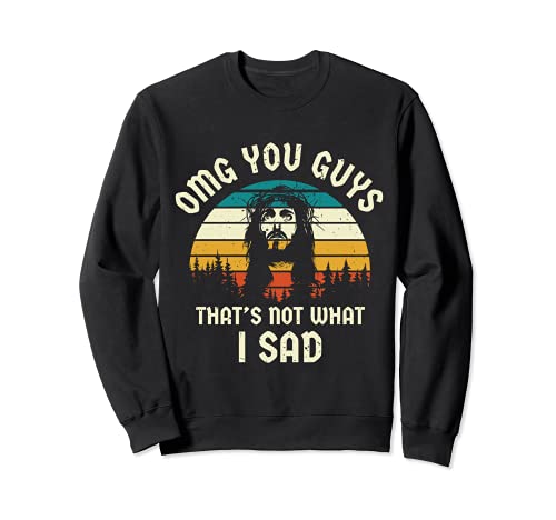 omg you guys that's not what i sad Sudadera