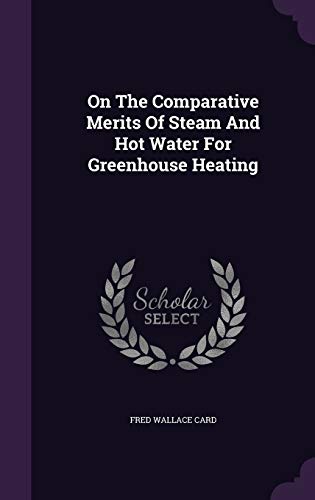 On The Comparative Merits Of Steam And Hot Water For Greenhouse Heating