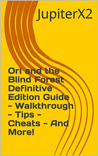Ori and the Blind Forest Definitive Edition Guide - Walkthrough - Tips - Cheats - And More! (English Edition)