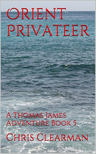 Orient Privateer: A Thomas James Adventure Book 5 (Thomas James, Privateer) (English Edition)
