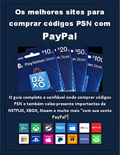 Os melhores sites para comprar códigos PSN com PayPal: O guia completo e confiável onde comprar códigos PSN e também vales-presente importantes da NETFLIX, ... Steam e muito mais (Portuguese Edition)