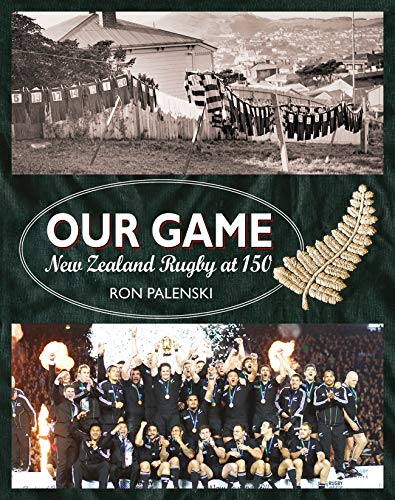 Our Game: New Zealand Rugby at 150 (English Edition)