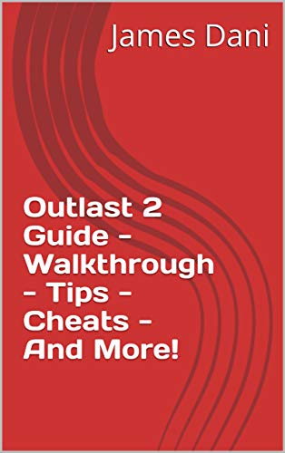 Outlast 2 Guide - Walkthrough - Tips - Cheats - And More! (English Edition)