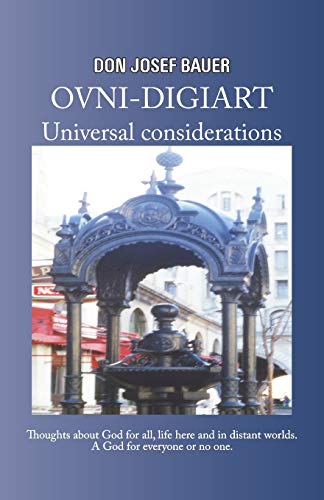OVNI-DIGIART - Universal considerations: Thoughts about God for all, life here and in distant worlds. A God for everyone or no one.