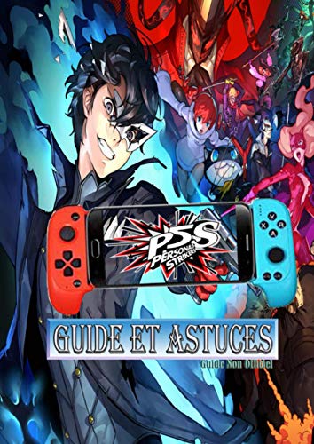 P5S - Persona 5 Strikers Guide et astuces: Le guide complet - Procédure pas à pas - Trucs et Soluces nouvelle édition 2021