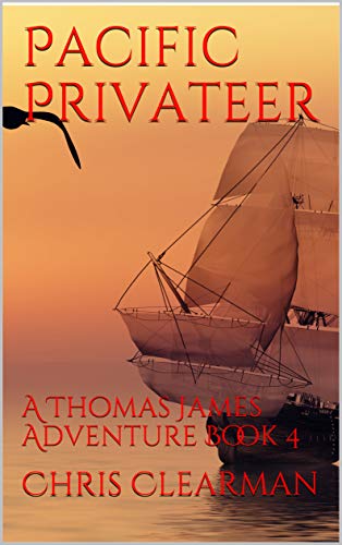 Pacific Privateer: A Thomas James Adventure Book 4 (Thomas James, Privateer) (English Edition)