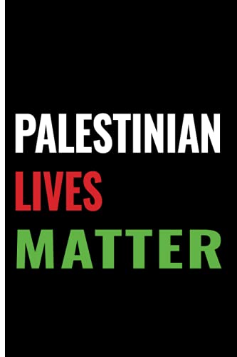 Palestinian Lives Matter: A Notebook Journal for people who supports the Palestinian Cause and the Free Palestine Movement