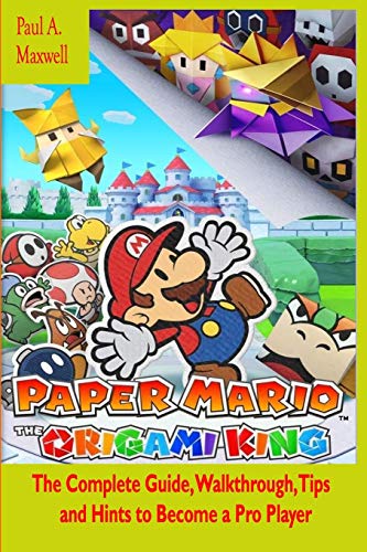 Paper Mario: The Origami King: The Complete Guide, Walkthrough, Tips and Hints to Become a Pro Player