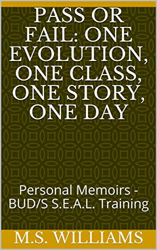 Pass or Fail: One Evolution, One Class, One Story, One Day: Personal Memoirs - BUD/S S.E.A.L. Training (English Edition)