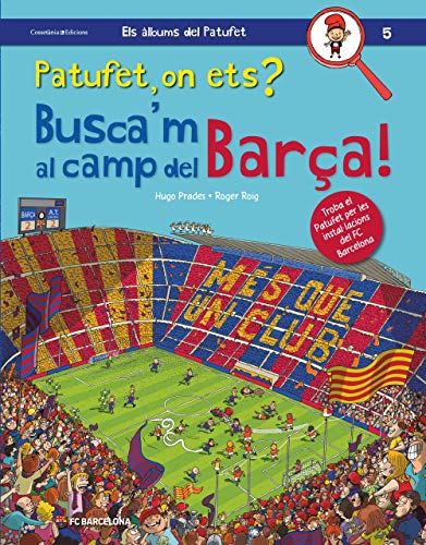 Patufet, On Ets? Busca'm Al Camp Del Barça!: 5 (Els àlbums del Patufet)