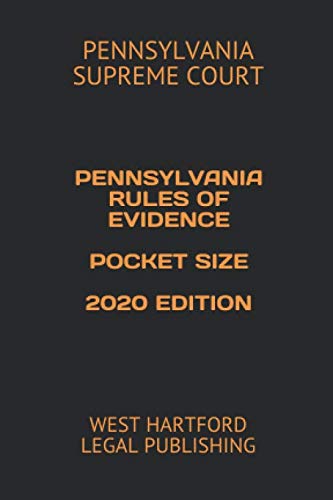 PENNSYLVANIA RULES OF EVIDENCE POCKET SIZE 2020 EDITION: WEST HARTFORD LEGAL PUBLISHING