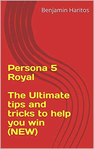 Persona 5 Royal: The Ultimate tips and tricks to help you win (NEW) (English Edition)