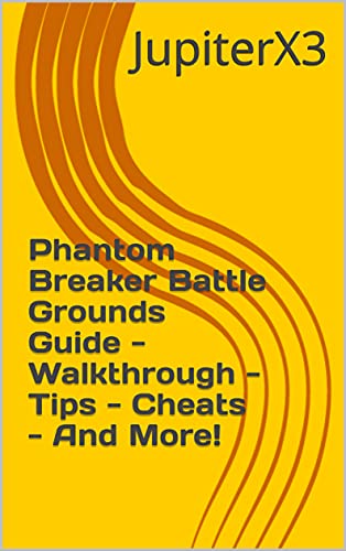Phantom Breaker Battle Grounds Guide - Walkthrough - Tips - Cheats - And More! (English Edition)