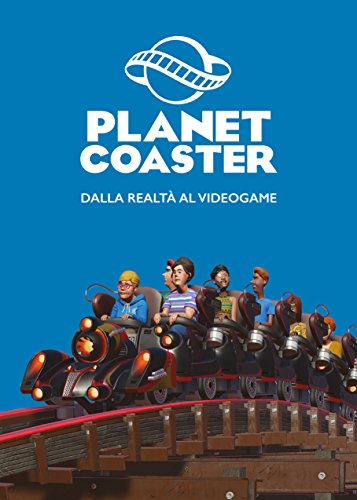 Planet Coaster: dalla realtà al videogame (Italian Edition)
