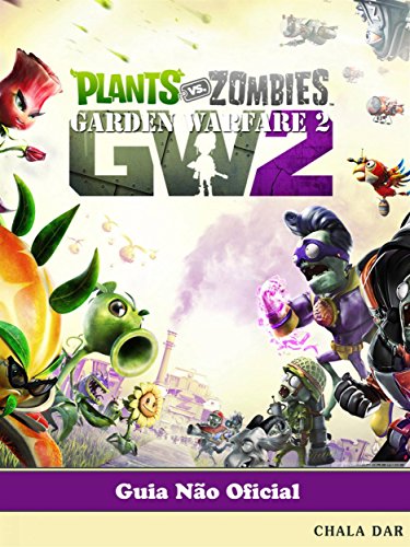 Plants Vs Zombies Garden Warfare 2 Guia Não Oficial (Portuguese Edition)
