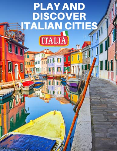 PLAY AND DISCOVER THE ITALIAN CITIES: With This Book You Will Get To Know All The Beautiful Ancient And Modern Italian Cities, Playing The Word Search