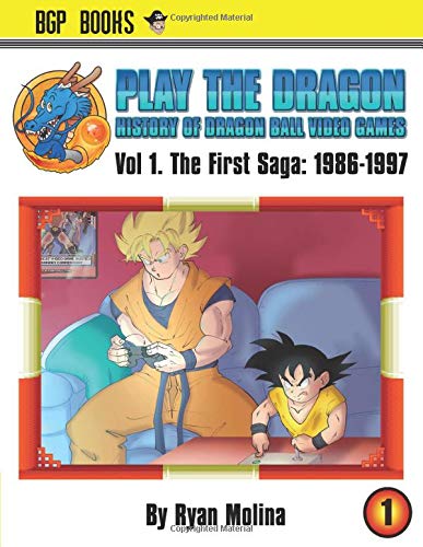Play The Dragon: History of Dragon Ball Video Games Vol 1.: The First Saga: 1986-1997