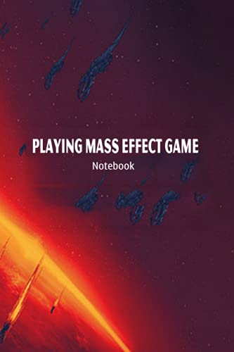 Playing Mass Effect Game Notebook: Notebook|Journal| Diary/ Lined - Size 6x9 Inches 100 Pages