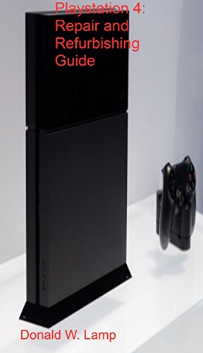 Playstation4: Repair and Refurbishing Guide (English Edition)