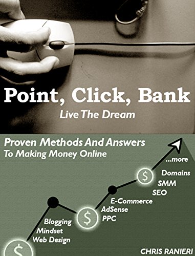 Point, Click, Bank: Live The Dream - Proven Methods And Answers To Making Money Online (English Edition)